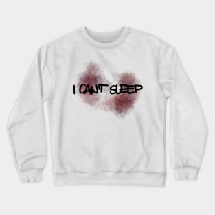 I Can't Sleep Crewneck Sweatshirt